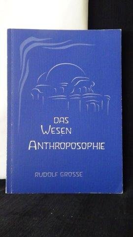 Grosse, Rudolf - Das Wesen Anthroposophie.