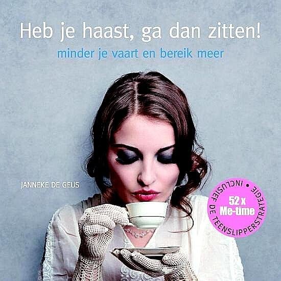 Geus , Janneke de . [ ISBN 9789081994200 ] 2718 - Heb je Haast , Ga dan Zitten! (  Minder je vaart en bereik meer . ) Heb je haast, ga dan zitten!’ is een uitnodiging aan alle ondernemende vrouwen om ‘veel doen’ te combineren met minipauzes en Me-time.  Met als beloning :  -