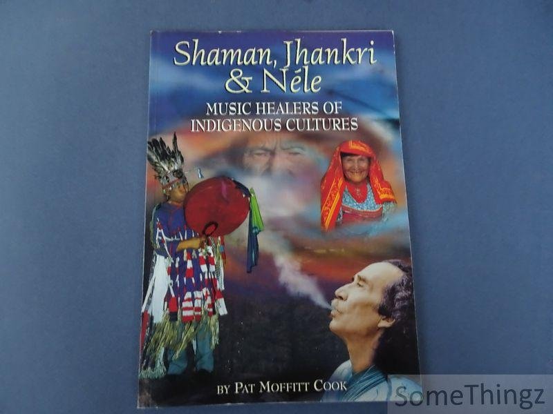 Cook, Pat Moffit. - Shaman, Jhankri & Néle. Music healers of indigenous cultures (without CD).