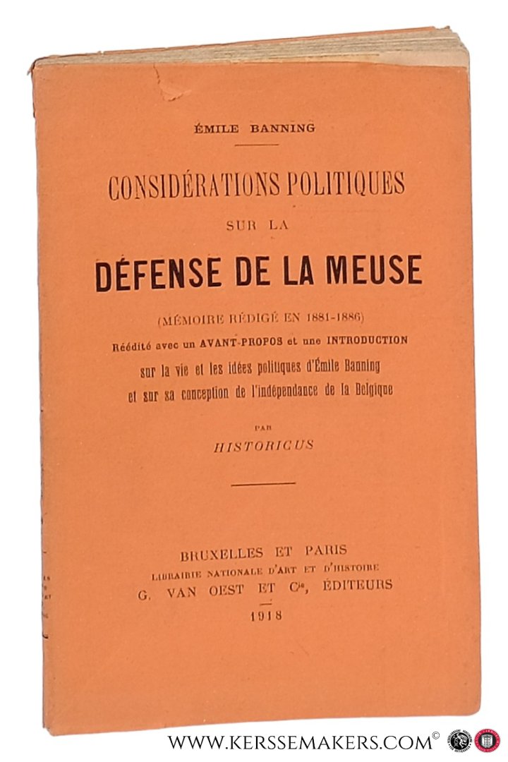 Banning, Émile. - Considérations politiques sur la défense de la meuse (mémoire rédigé en 1881-1886) Réédité avec un Avant-Propos et une Introduction sur la vie et les idées politiques d'Émile Banning et sur sa conception de l'indépendance de la Belgique...