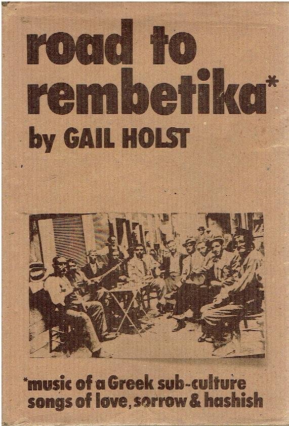 HOLST, Gail - Road to rembetika* *music from a greek sub-culture - songs of love, sorrow and hashish. [Second edition]. - [Signed].