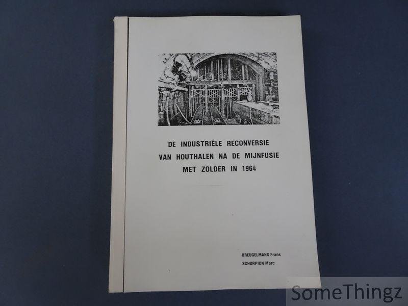 Breugelmans, Franc en Schorpion, Marc. - De industriële reconversie van Houthalen na de mijnfusie met Zolder in 1964.