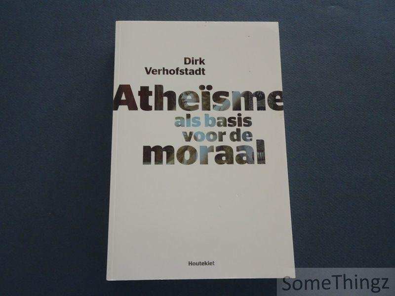 Verhofstadt, Dirk. - Atheïsme als basis voor de moraal.