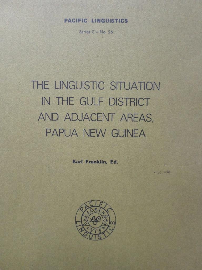 Franklin, Karl - The linguistic situation in the Gulf District and adjacent areas, Papua New Guinea (Pacific linguistics, series C no. 26) 