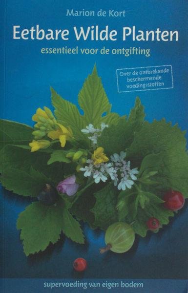 Kort, Marion de. - Eetbare wilde planten. Essentieel voor de ontgifting.