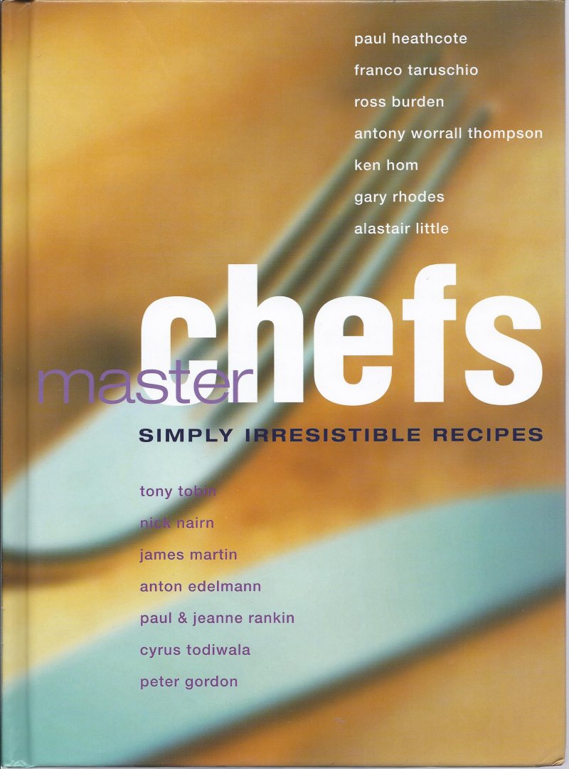Heathcote Paul en vele andere master  chefs - chefs master simply irresistible recipes