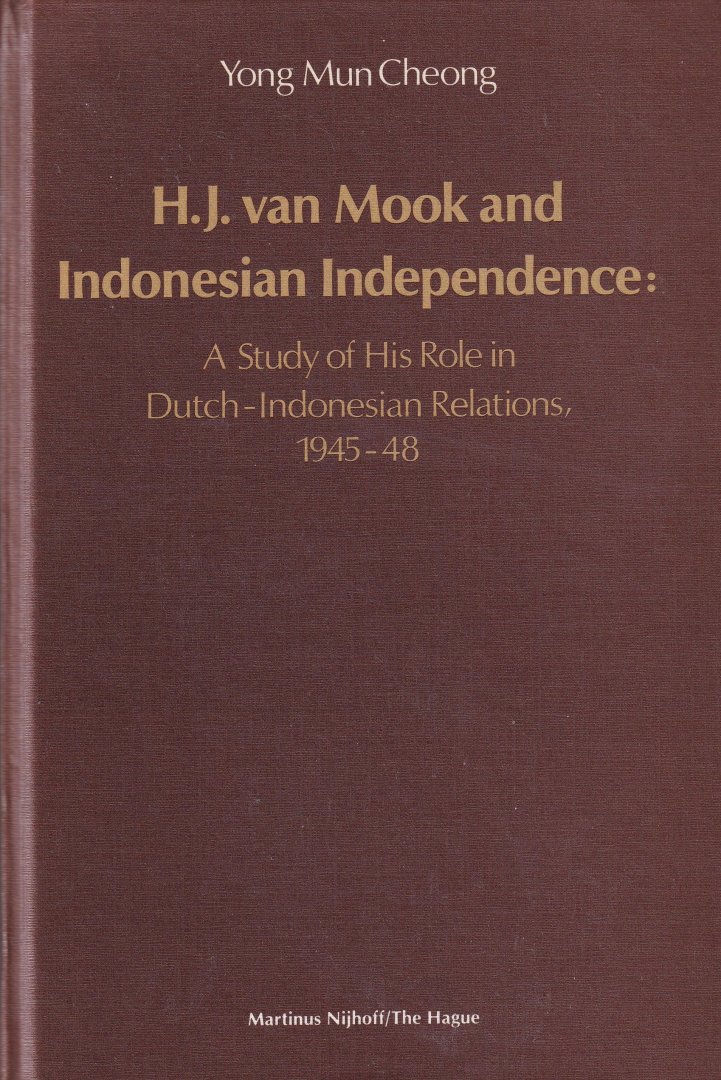 Cheong, Yong Mun - H.J. van Mook and Indonesian independence: a study of his role in Dutch-Indonesian relations, 1945-48