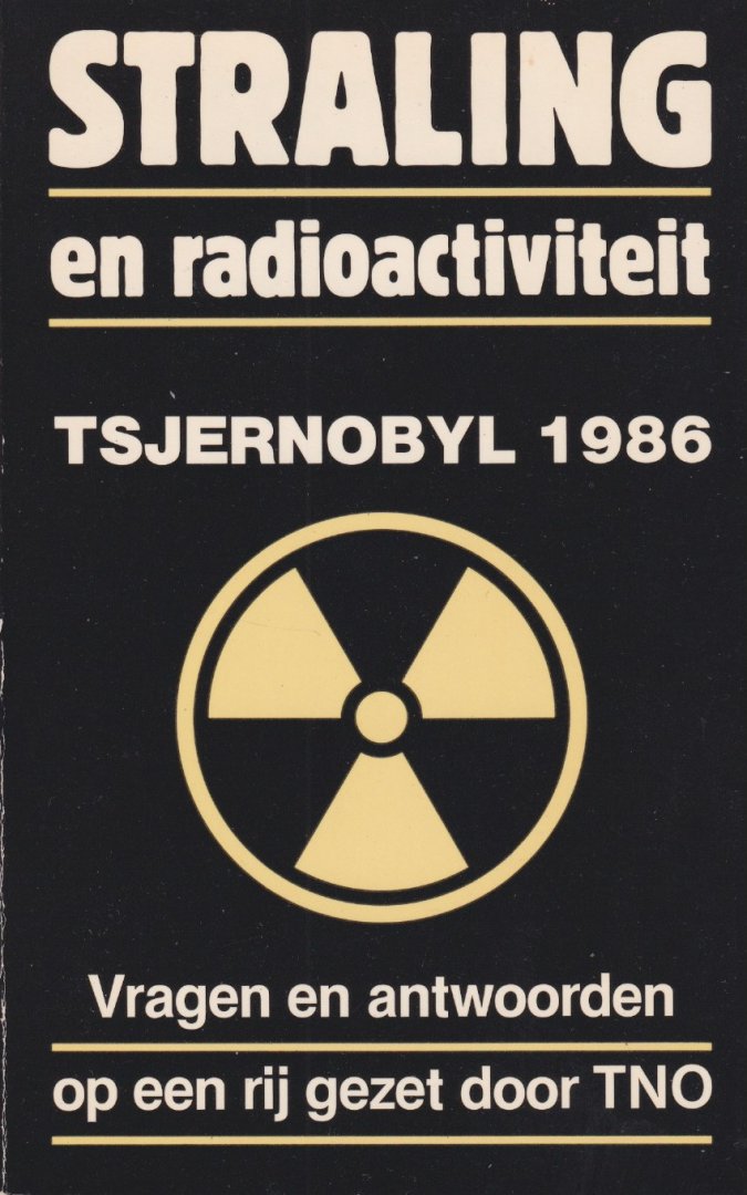 Bekkum, D.W. van et al. - Straling en radioactiviteit Tsjernobyl 1986: Vragen en antwoorden op een rij gezet door TNO.