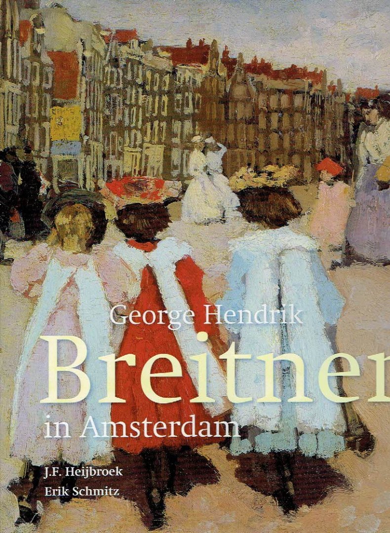 BREITNER - J.F. HEIJBROEK & Erik SCHMITZ - George Hendrik Breitner.