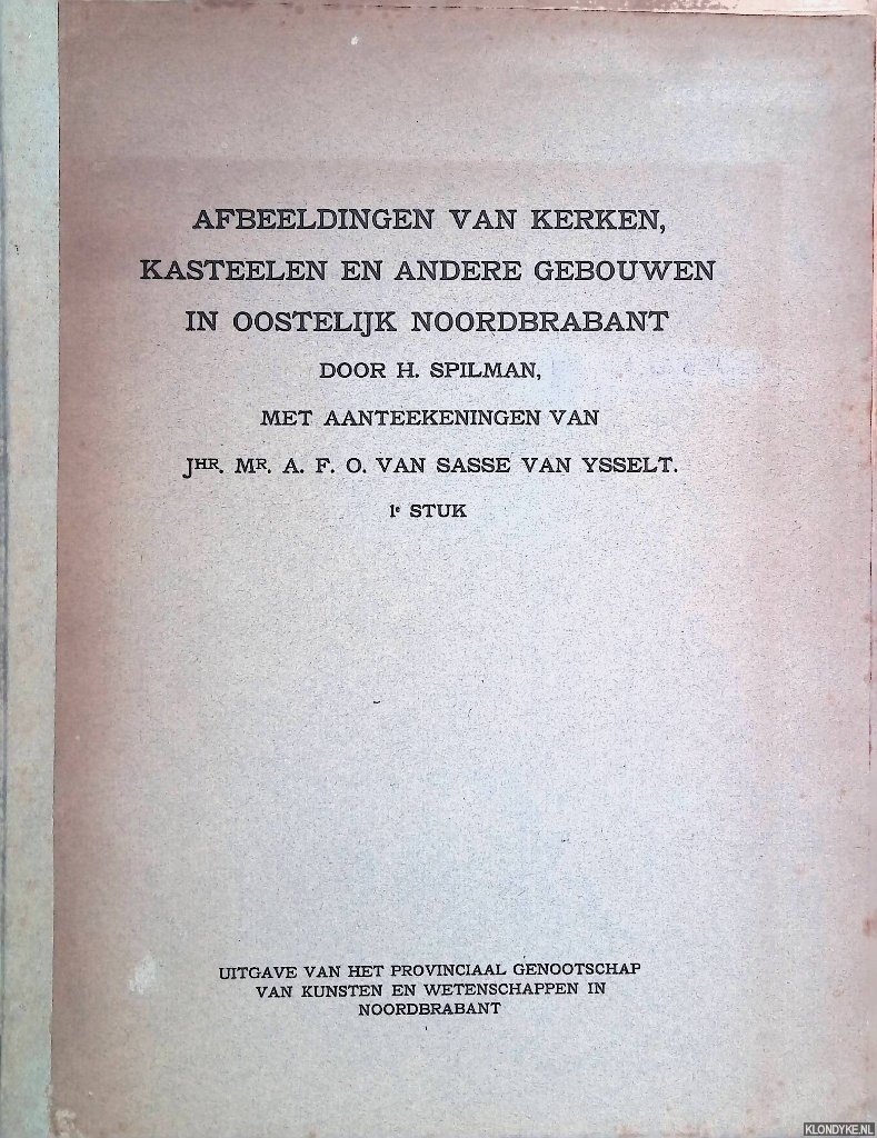 Sasse van Ysselt, A.F.O. van (met aanteekeningen van) - Afbeeldingen van kerken, kasteelen en andere gebouwen in oostelijk Noordbrabant: 1e stuk