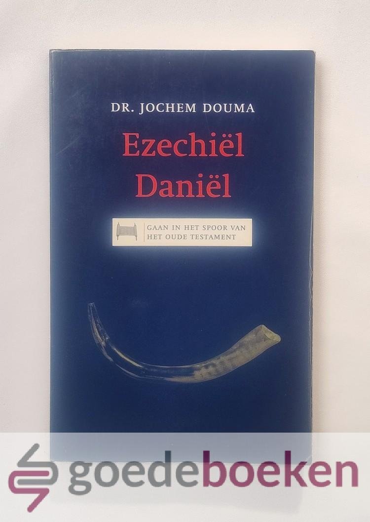 Douma, Dr. Jochem - Ezechiel Daniel --- Serie: Gaan in het spoor van het Oude Testament, deel 8