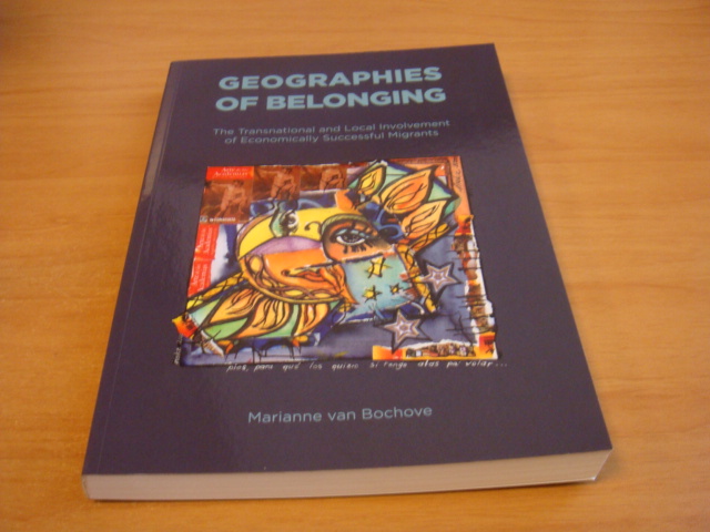 Bochove, Marianne van - Geographies of Belonging - The Transnational and Local Involvement of Economically Successful Migrants