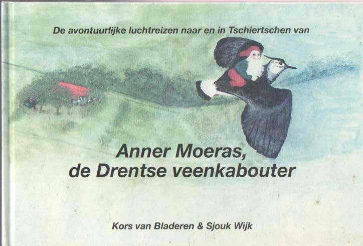 Bladeren, Kors & Sjouk Wijk - De avontuurlijke luchtreizen naar en in Tschiertschen van Anner Moeras, de Drentse veenkabouter.