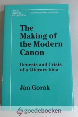 Gorak, Jan - The Making of the Modern Canon --- Genesis and Crisis of a Literary Idea. Vision, Division and Revision: The Athlone Series on Canons