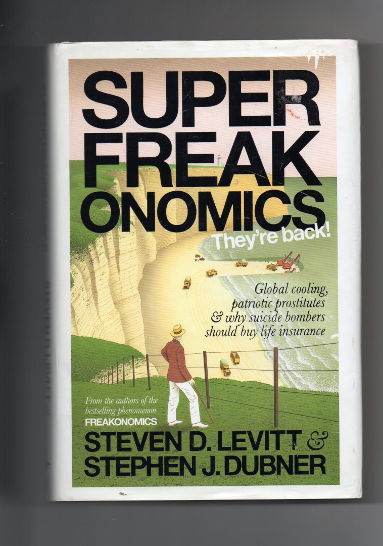 Levitt Stephen & Dubner Stephen - Super Freakonomics, Global cooling, Patriotic Prostitutes and why suicide Bombers should buy Life Insurance