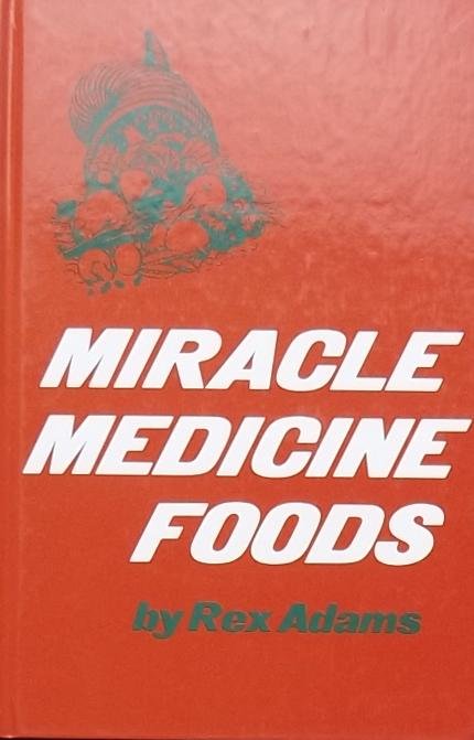 Adams, Rex - Miracle Medicine Foods