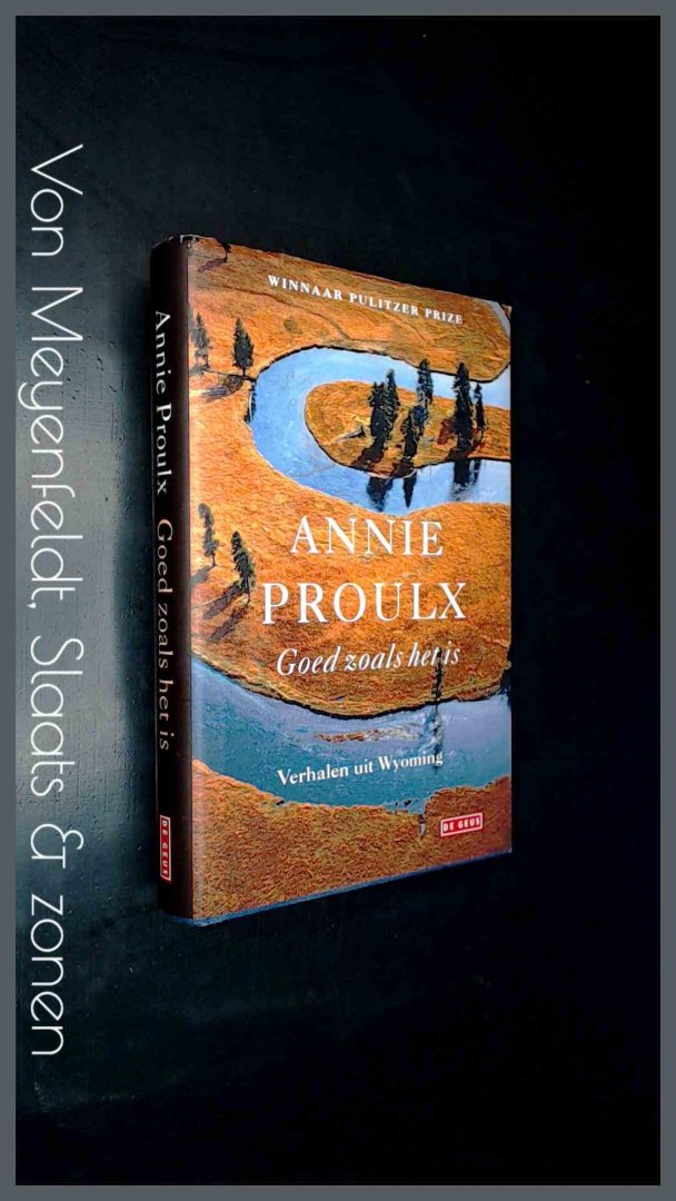 Proulx, E. Annie - Goed zoals het is - Verhalen uit Wyoming, deel 3
