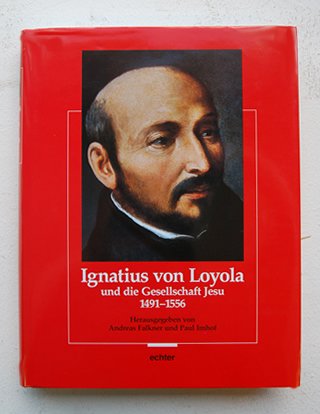 Falkner , Andreas / Paul Imhof - Ignatius Von Loyola Und Die Gesellschaft Jesu 1491 - 1556
