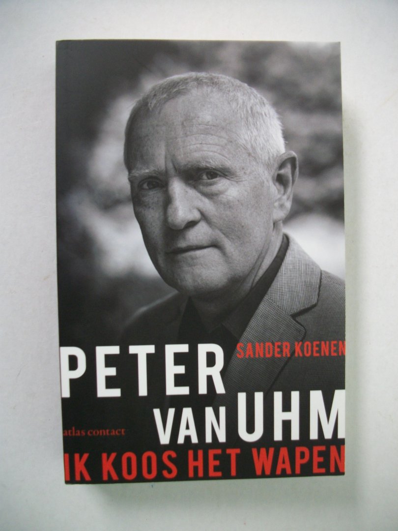 Koenen, Sander - Peter van Uhm: ik koos het wapen