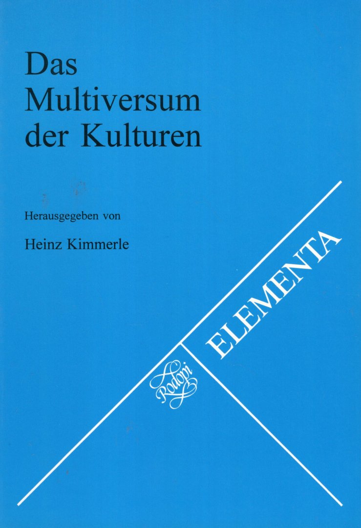 Kimmerle, H. (ed.) - Das Multiversum der Kulturen : Beiträge zu einer Vorlesung im Fach 'Interkulturelle Philosophie' an der Erasmus Universität Rotterdam.