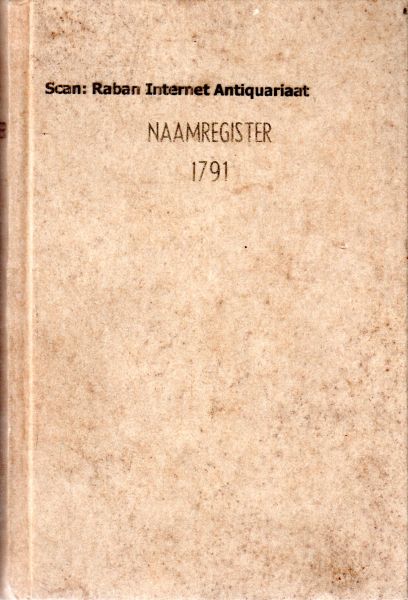  - Naamregister 1791 van de respective regeeringen der steeden, in de vergadering van haar Ed.Groot Mog. geen sestie hebbende; Als meede van de collegien der balliuq-, Dykgraaf-, hoog heemraadschappen, enz.