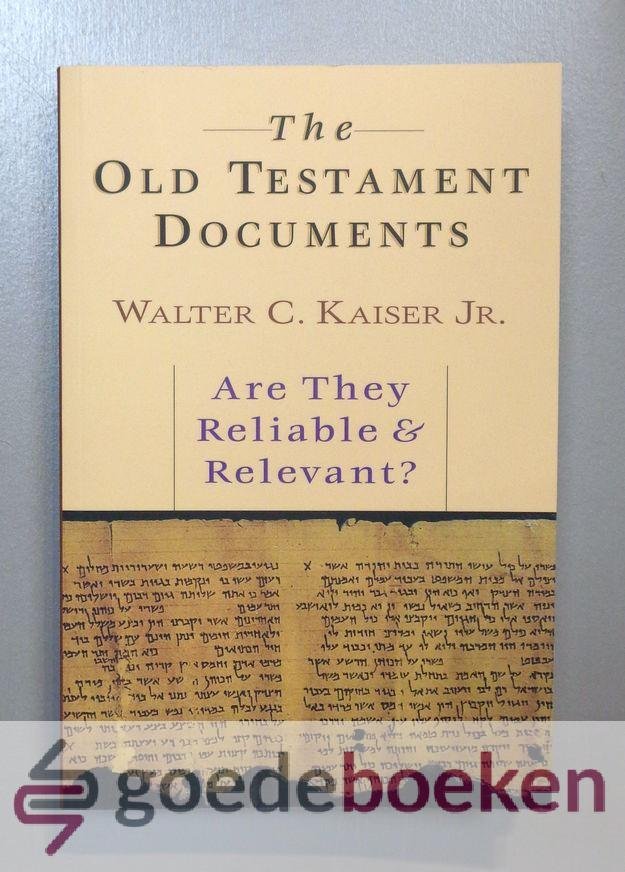 Kaiser Jr., Walter C. - The Old Testament Documents --- Are They Reliable & Relevant?