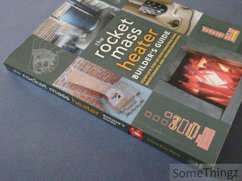 Erica Wisner, Ernie Wisner. - The Rocket Mass Heater Builder's Guide: Complete Step-by-Step Construction, Maintenance and Troubleshooting.
