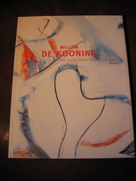  - Willem de kooning, The late paintings, the 1980s.