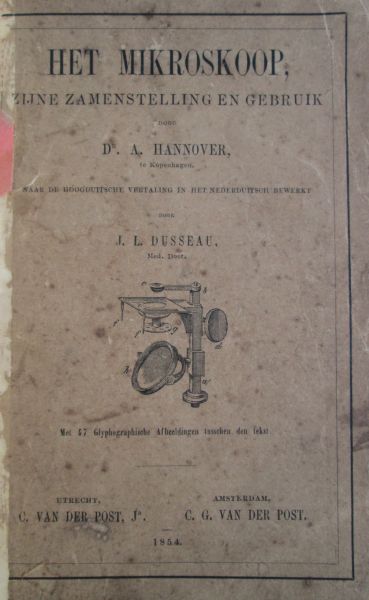 door A. Hannover, naar de hoogdultsche vertaling bewerkt door J. L. Dusseau - Het mikroskoop: zijne zamenstelling en gebruik, met enkele illustraties