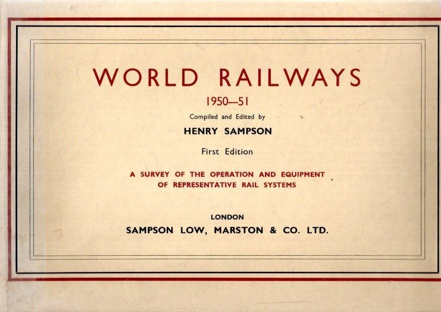 SAMPSON, Henry [Ed.] - Word Railways 1950-1951 - First edition - A Survey of the Operation and Equipment of Representative Rail Systems.
