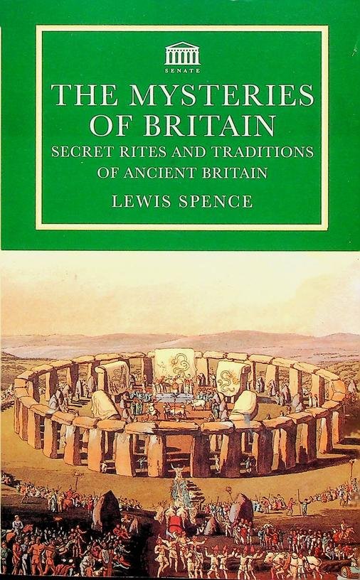 Spence, Lewis - The Mysteries of Britain. Secret Rites and Traditions of Ancient Britain