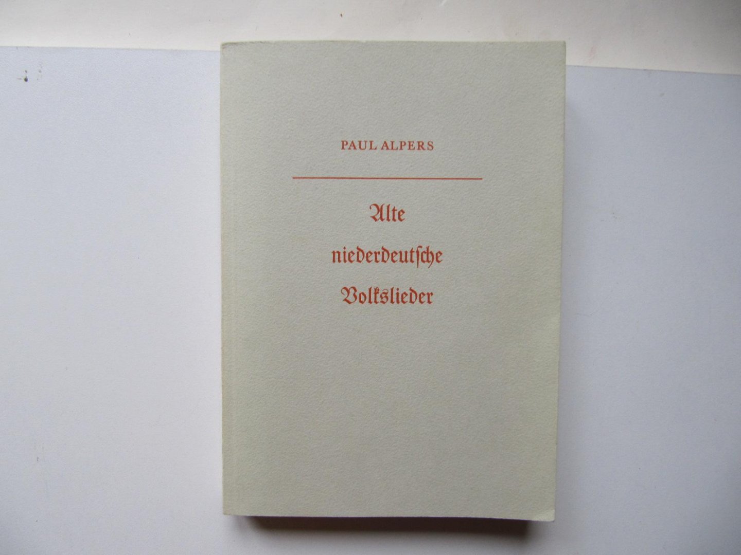 Paul Alpers - Alte niederdeutsche Volkslieder (mit ihren Weisen)