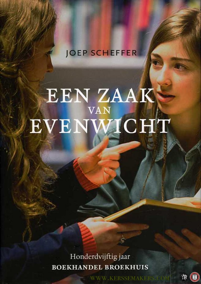 SCHEFFER, Joep - Een zaak van evenwicht. Honderdvijftig jaar Boekhandel Broekhuis