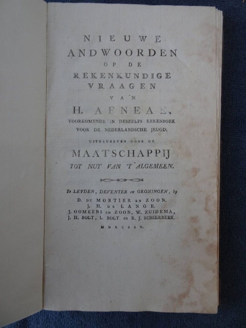 Ecama, C. - Nieuwe andwoorden op de rekenkundige vraagen van H. Aneae, voorkomende in deszelfs Rekenboek voor de Nederlandsche Jeugd.