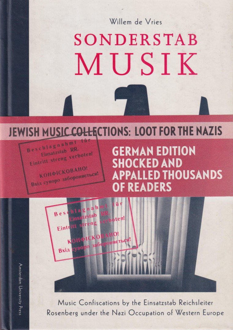 Vries, Willem de - Sonderstab Musik. music confiscations by the Einsatzstab Reichsleiter Rosenberg under the Nazi occupation of Western Europe