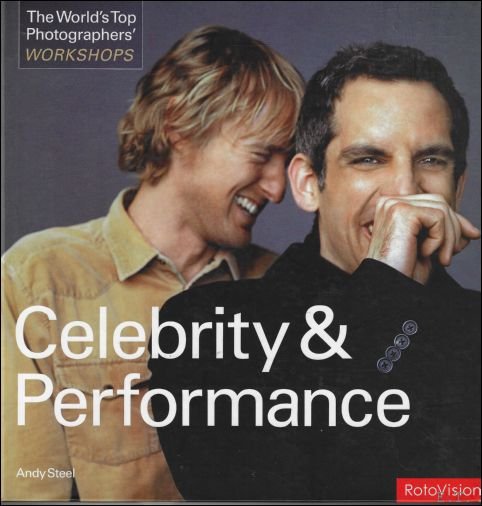 Andy Steel ; Liz Farrelly - Celebrity and Performance : The World's Top Photographers Workshops
