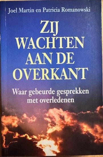 Martin, Joel / Romanowski, Patricia. - ZIJ WACHTEN AAN DE OVERKANT. Waar gebeurde gesprekken met overledenen.