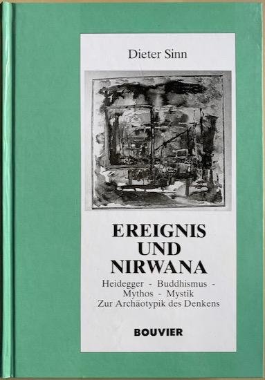 Sinn, Dieter - EREIGNIS UND NIRWANA. Heidegger - Buddhismus - Mythos - Mystik. Zur Archäotypik des Denkens.