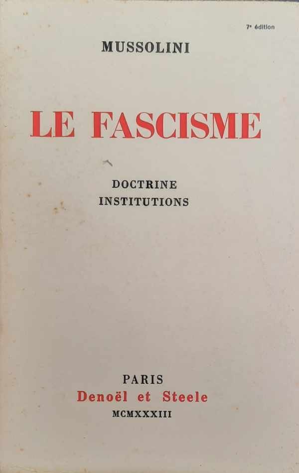 MUSSOLINI - Le Fascisme. Doctrine Institutions.