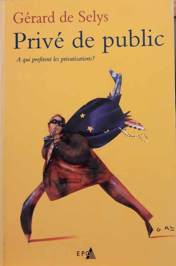 DE SELYS Gérard - Privé de public. A qui profitent les privatisations?