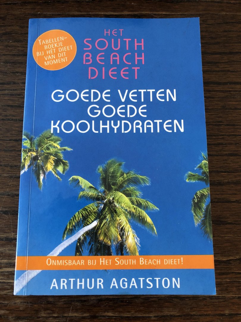 Agatston, A. - Het South Beach Dieet / goede vetten, goede koolhydraten
