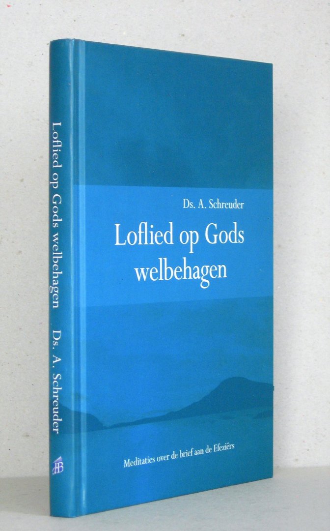 Schreuder, Ds. A. - Loflied op Gods welbehagen. Meditaties over de brief aan de Efeziers.