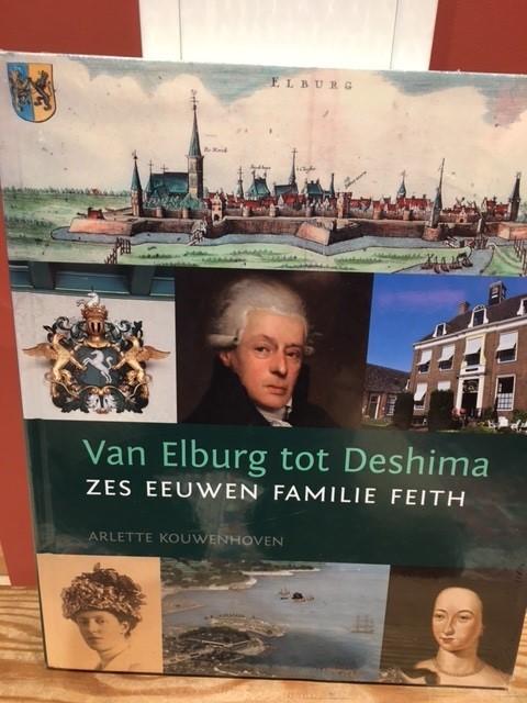 Kouwenhoven, Arlette - Van Elburg tot Deshima / Zes honderd jaar familie Feith