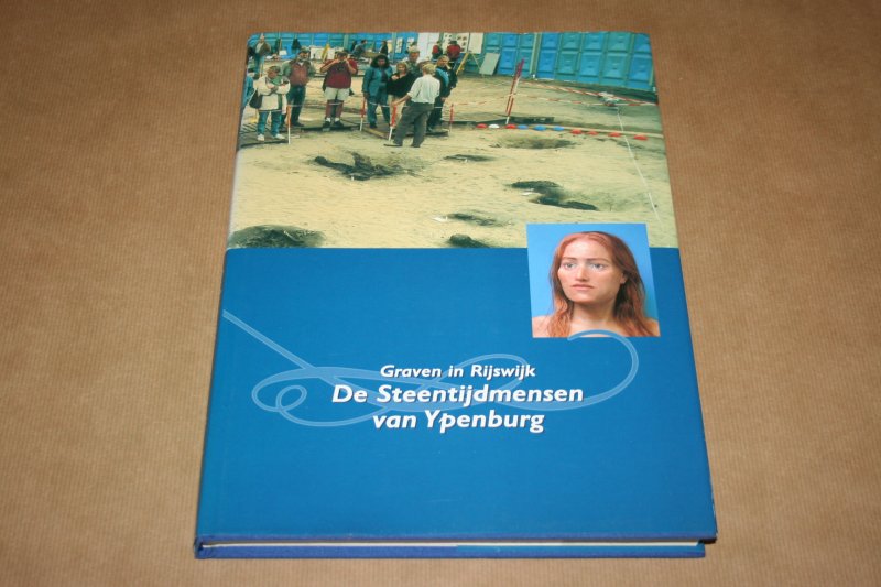 Hans Koot & Ben van der Have - De Steentijdmensen van Ypenburg  --  Graven in Rijswijk