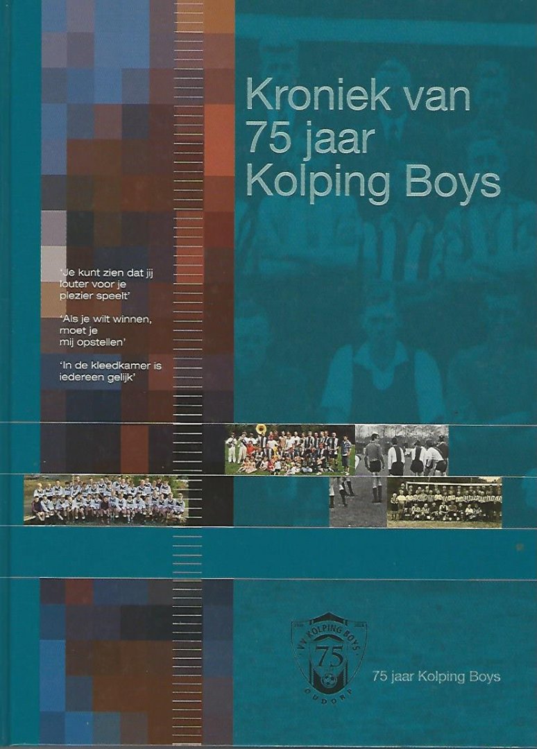 Broers, IJs / Groot, peter / Veel. Dick / Kraakman, Jan - Kroniek van 75 jaar Kolping Boys