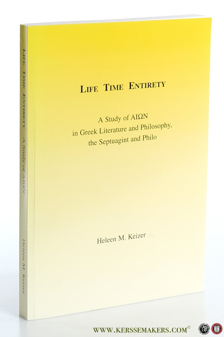 Keizer, Heleen M. - A Study of 'Aion' in Greek Literature and Philosophy, the Septuagint and Philo.
