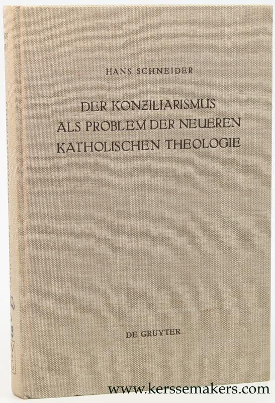 Schneider, Hans. - Der Konziliarismus als Problem der neueren katholischen Theologie. Die Geschichte der Auslegung der Konstanzer Dekrete von Febronius bis zur Gegenwart.