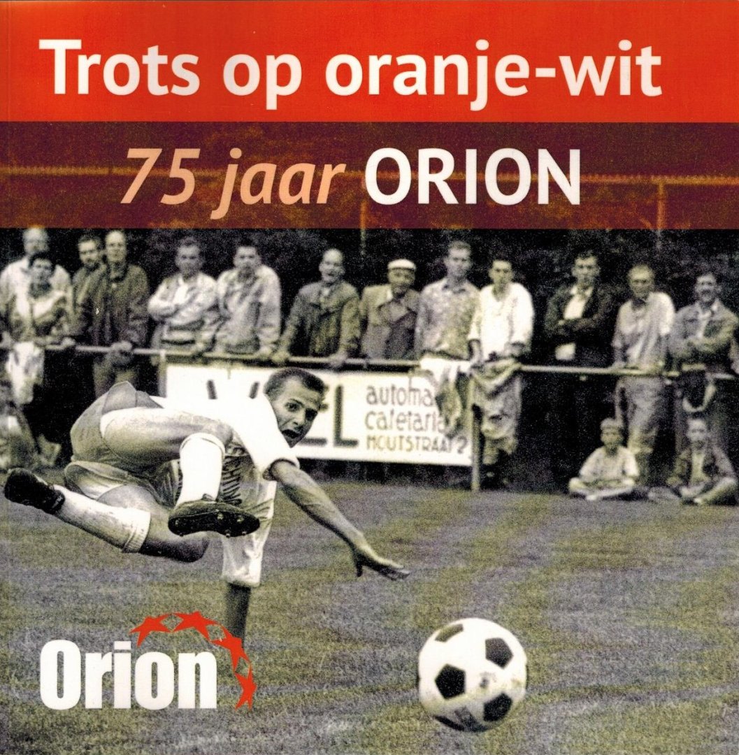 Rene van Onna, Tijs Tummers, Peter Zunneberg - 75 jaar Orion -Trots op oranje-wit
