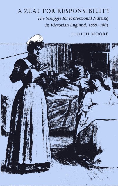 Moore, Judith. - A zeal for responsibility. The struggle for professional nursing in victorian England, 1868-1883.