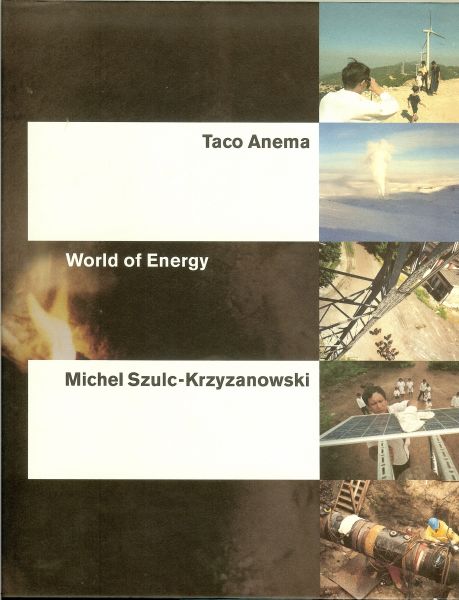 Anema, Taco en Michel Szulc-Krzyanowski. - World of Energy .. Met teksten in Nederlands en Engels van Jan Heijn en inl. Jan Terlouw (als - nieuw en cadeauwaardig exemplaar)
